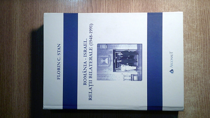 Romania-Israel. Relatii bilaterale 1948-1991 -Florin C. Stan (Ed. Argonaut 2016)