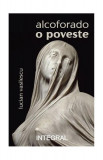 Alcoforado - o poveste - Paperback brosat - Lucian Vasilescu - Integral