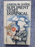 SUPLIMENT VESEL DUMINICAL - JAROSLAV HASEK - 1984, 476 pag