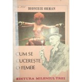 Dionisie Orman - Cum se cucereste o femeie (Editia: 1990)