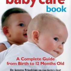 The Baby Care Book: A Complete Guide from Birth to 12 Months Old