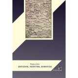 &Aacute;rp&aacute;dok, szentek, koron&aacute;k - Uhrman Iv&aacute;n