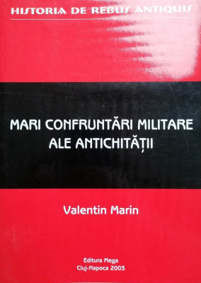 MARI CONFRUNTĂRI MILITARE ALE ANTICHITĂȚII - VALENTIN MARIN foto