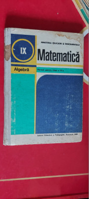 MATEMATICA ALGEBRA CLASA A IX A - ANUL 1987 , MINISTERUL EDUCATIEI foto