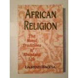 Laurenti Magesa - African Religion: The Moral Traditions of Abundant Life (sublinieri creion)