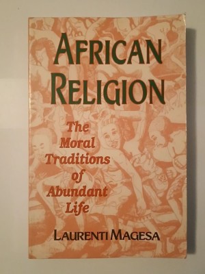 Laurenti Magesa - African Religion: The Moral Traditions of Abundant Life (sublinieri creion) foto