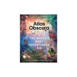 The Atlas Obscura Explorer's Guide for the World's Most Adventurous Kid