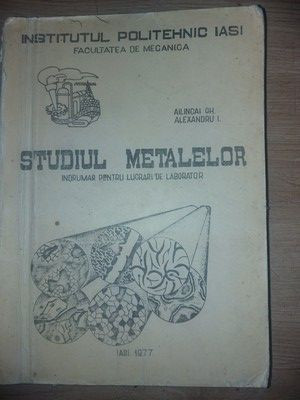 Studiul metalelor Indrumar pentru lucrari de laborator - Alincai Gh. , Alexandru I. foto