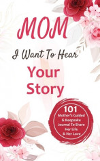 Mom, I Want to Hear Your Story 101 Thought Provoking and Fun Prompts For Mothers to Share Hes Life and Hes Love!: 101 Thought Provoking and Fun Prompt foto