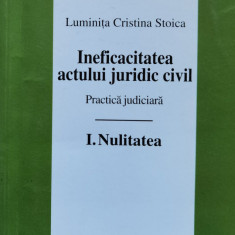 Ineficacitatea Actului Juridic Civil Vol.1 - Luminita Cristina Stoica ,559644