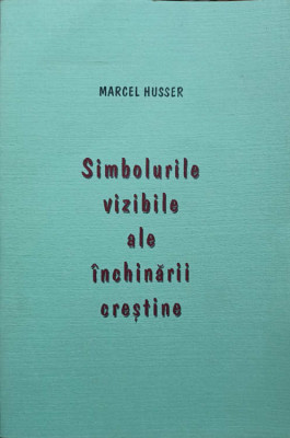 SIMBOLURILE VIZIBILE ALE INCHINARII CRESTINE-MARCEL HUSSER-246929 foto