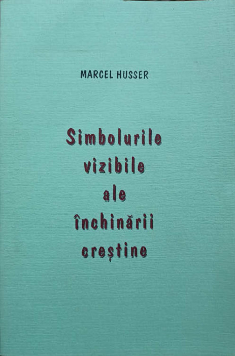 SIMBOLURILE VIZIBILE ALE INCHINARII CRESTINE-MARCEL HUSSER-246929