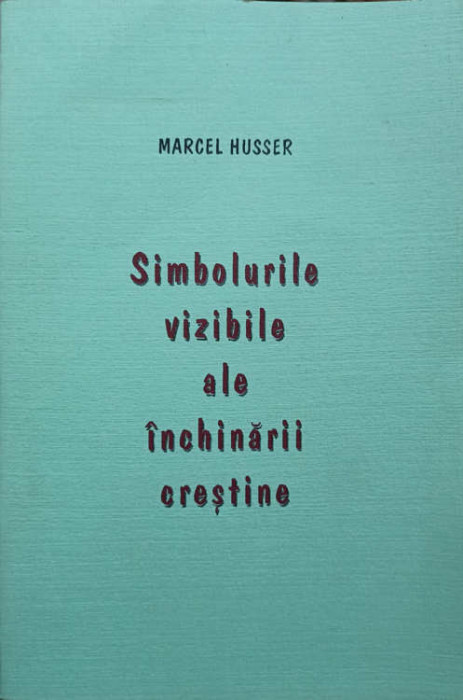 SIMBOLURILE VIZIBILE ALE INCHINARII CRESTINE-MARCEL HUSSER