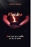 Flacara. Omul care mi-a aprins un foc in inima - Cristian Spatarelu, Pr. Andreas Konanos