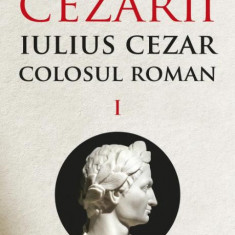 Iulius Cezar. Colosul roman. Seria Cezarii. Volumul 1 - Lars Brownworth