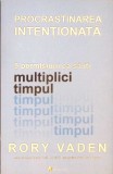 PROCRASTINAREA INTENTIONATA. 5 PERMISIUNI CA SA ITI MULTIPLICI TIMPUL-RORY VADEN-359159