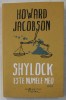 SHYLOCK ESTE NUMELE MEU , NEGUTATORUL DIN VENETIA DE WILLIAM SHAKESPEARE REIMAGINAT , roman de HOWARD JACOBSON , 2016, Humanitas Fiction
