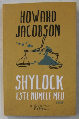 SHYLOCK ESTE NUMELE MEU , NEGUTATORUL DIN VENETIA DE WILLIAM SHAKESPEARE REIMAGINAT , roman de HOWARD JACOBSON , 2016 foto