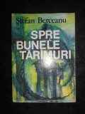 Stefan Berceanu - Spre bunele taramuri (1984, editie cartonata)