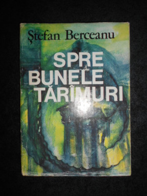 Stefan Berceanu - Spre bunele taramuri (1984, editie cartonata) foto