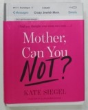MOTHER , CAN YOU NOT by KATE SIEGEL , 2016