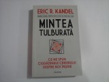 MINTEA TULBURATA - CE NE SPUN CIUDATENIILE CREIERULUI DESPRE NOI INSINE - ERIC R. KANDEL