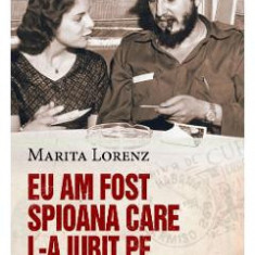 Eu am fost spioana care l-a iubit pe Fildel Castro - Marita Lorenz