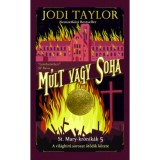 M&uacute;lt vagy soha - St. Mary-kr&oacute;nik&aacute;k 5. - Jodi Taylor