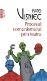 Procesul comunismului prin teatru - Matei Visniec - Polirom