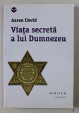 VIATA SECRETA A LUI DUMNEZEU de AARON DAVID , 2013