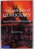 THE DARK SIDE OF DEMOCRACY , EXPLAINING ETHNIC CLEANSING by MICHAEL MANN , 2004