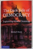 THE DARK SIDE OF DEMOCRACY , EXPLAINING ETHNIC CLEANSING by MICHAEL MANN , 2004