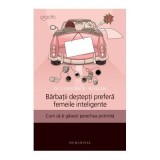 Barbatii destepti prefera femeile inteligente. Cum sa-ti gasesti perechea potrivita - Christine B. Whelan