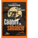 Calatorii in salbaticie. Viata secreta a unui cameraman - Lavinia Braniste, Gavin Thurston