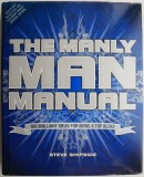 The Manly Man Manual. 100 Brilliant Ideas for Being a Top Bloke &ndash; Steve Shipside