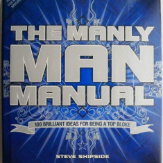 The Manly Man Manual. 100 Brilliant Ideas for Being a Top Bloke – Steve Shipside