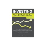 Investing QuickStart Guide - 2nd Edition: The Simplified Beginner's Guide to Successfully Navigating the Stock Market, Growing Your Wealth &amp;amp; Creat