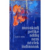 Mosakodj, Petike, addig nem n&eacute;zlek indi&aacute;nnak - Szal&oacute;czi D&aacute;niel