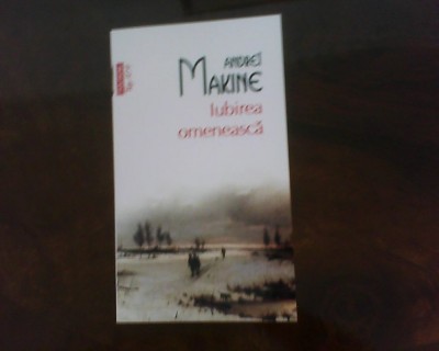 Andrei Makine Iubirea omeneasca foto