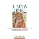 Taina iubirii. Sfintenia unirii conjugale in lumina Traditiei ortodoxe&nbsp;- Paul Evdokimov