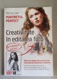 Portretul perfect . Creativitate in editarea foto