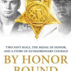 By Honor Bound: Two Navy Seals, the Medal of Honor, and a Story of Extraordinary Courage