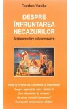 Despre infruntarea necazurilor - Danion Vasile
