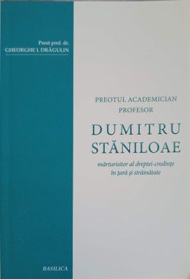 PREOTUL ACADEMICIAN PROFESOR DUMITRU STANILOAE: MARTURISITOR AL DREPTEI-CREDINTE IN TARA SI STRAINATATE-GHE-251240 foto