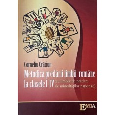 Metodica predarii limbii romane la clasele I-IV (cu limbile de predare ale minoritatilor nationale) - Corneliu Craciun