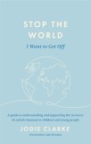 Stop the World I Want to Get Off!: A Guide to Understanding and Supporting the Recovery of Autistic Burnout in Children and Young People