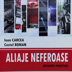 Aliaje Neferoase: Aplicatii Practice - Ioan Carcea, Costel Roman ,554959
