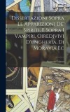 Dissertazioni Sopra Le Apparizioni De&#039; Spiriti, E Sopra I Vampiri, Oiredivivi D&#039;ungheria, Di Moravia Ec