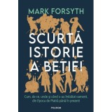 Scurta istorie a betiei - Mark Forsyth