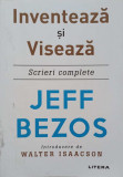 INVENTEAZA SI VISEAZA. SCRIERI COMPLETE-JEFF BEZOS